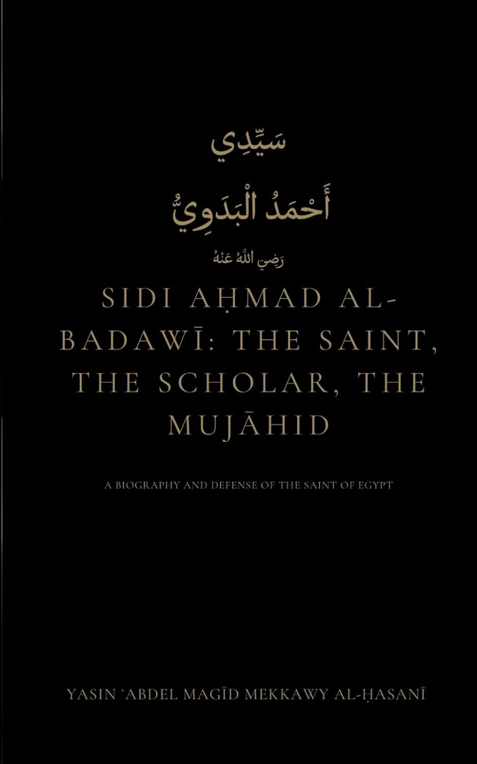 Sidi Aḥmad al-Badawī: The Saint, the Scholar, the Mujāhid: A Biography and Defense of the Saint of Egypt      Paperback – October 21, 2025
