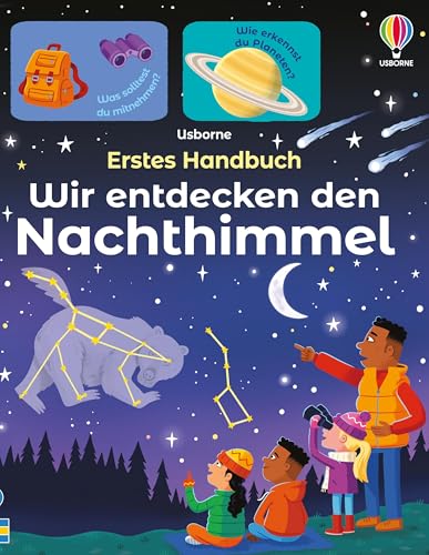 Erstes Handbuch: Wir entdecken den Nachthimmel: altersgerechte Einführung in die Beobachtung von Sternen und Planeten, inklusive Sternkarten für die Nordhalbkugel – für Kinder ab 6 Jahren