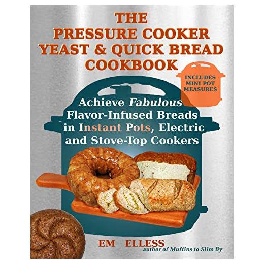 The Pressure Cooker Yeast and Quick Bread Cookbook: Achieve Fabulous Flavor-Infused Breads in Instant Pots, Electric and Stove-Top Cookers