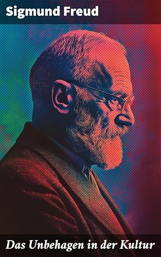 Das Unbehagen in der Kultur: Die verborgenen Triebe der Gesellschaft: Eine psychoanalytische Analyse der inneren Konflikte