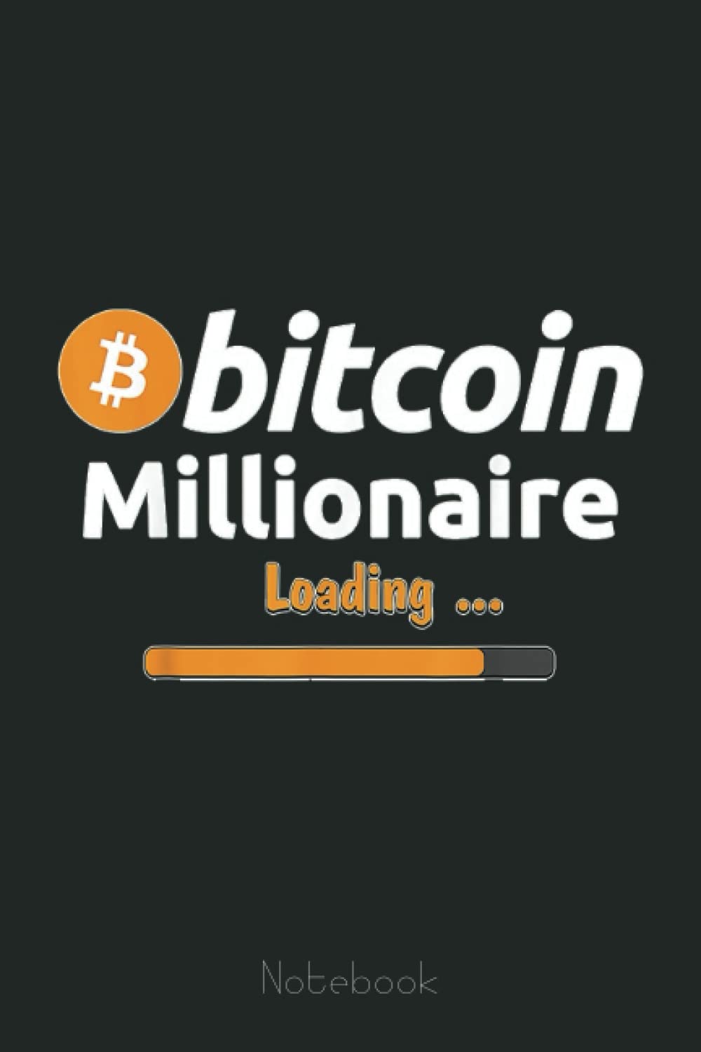 Bitcoin Millionaire Loading Funny Bitcoin Cryptocurrency BTC Notebook: Transaction Log Ledger, Air Drop Tracker, Passwords Book for New and Experienced Traders 6x9 110 Page Gift Journal