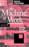 The Machine at Work: Technology, Work and Organization