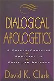Dialogical Apologetics: A Person-Centered Approach to Christian Defense