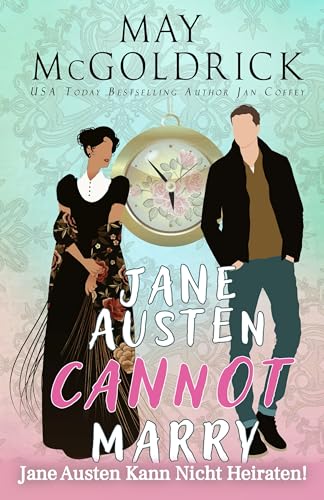  Jane Austen Kann Nicht Heiraten!: EIN FISCH-AUS-DEM-WASSER-ZEITREISE-ROMAN SPIELT IM ENGLAND DER REGENTSCHAFT UND DEN COLORADO ROCKIES DES 21. JAHRHUNDERTS (German Edition)