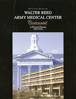 Walter Reed Army Medical Center: A Photographic History