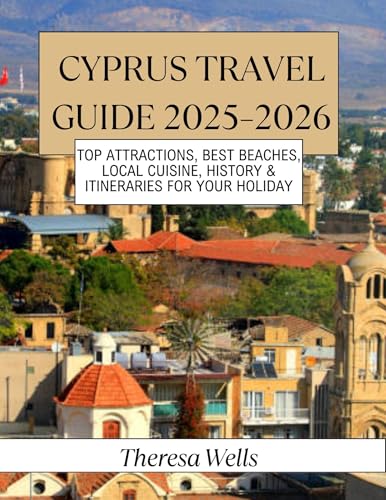 Cyprus Travel Guide 2025–2026: Top Attractions, Best Beaches, Local Cuisine, History & Itineraries for Your Holiday