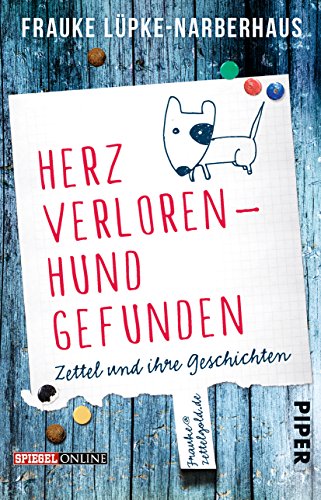 Herz verloren - Hund gefunden: Zettel und ihre Geschichten Herz verloren - Hund gefunden: Zettel und ihre Geschichten