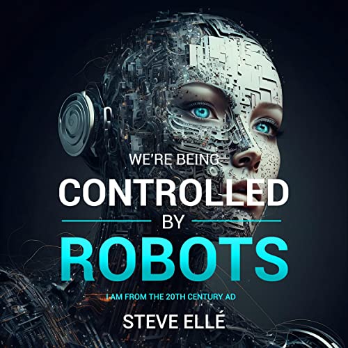 We&amp;rsquo;re Being Controlled by Robots by Steve Elle episode artwork