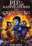 PIP y los rastreadores del crepúsculo (Libros Para Jóvenes - Libros De Consumo - Pip) de Mould, Chris (2012) Tapa blanda