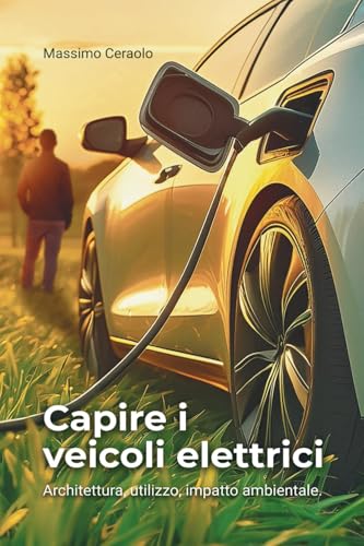 Capire i veicoli elettrici: Architettura, utilizzo, impatto ambientale