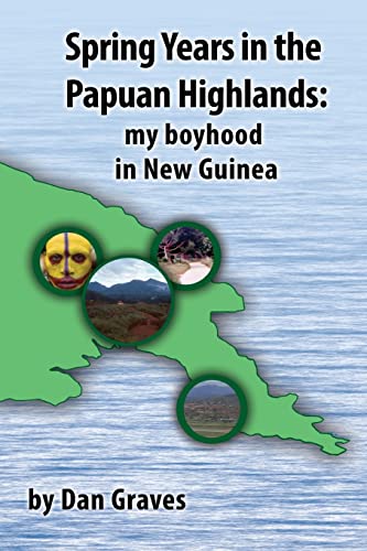 Spring Years in the Papuan Highlands: My boyhood in New Guinea