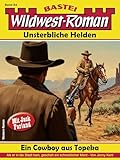 Wildwest-Roman – Unsterbliche Helden 84: Ein Cowboy aus Topeka (German Edition)