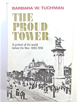 The Proud Tower: A Portrait of the World Before the War 1890-1914