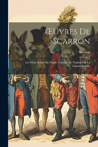 OEuvres De Scarron: Les Deux Suites Du Virgile Travesti. Le Typhon Ou La Gigantomachie (French Edition)