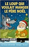  Le Loup qui Voulait Manger le Père Noël: Une histoire drôle de Noël pour enfants de 4 à 6 ans — 12 chapitres illustrés et une belle morale