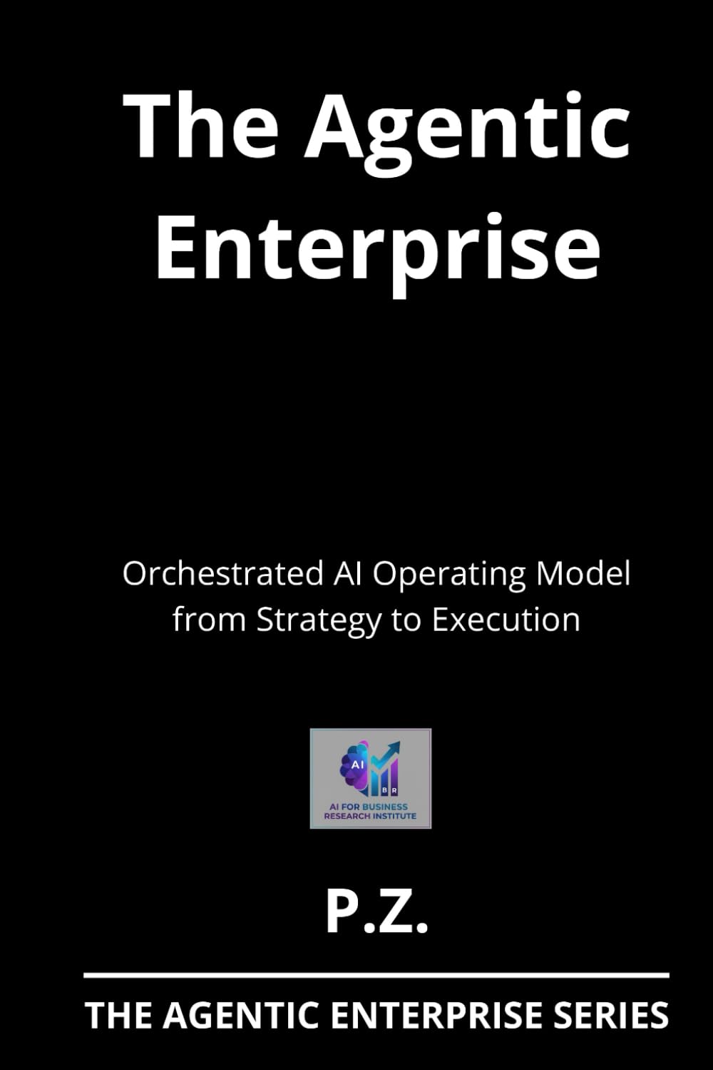 The Agentic Enterprise: Orchestrated AI Operating Model from Strategy to Execution