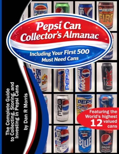 Pepsi Can Collector's Almanac: The Complete Guide to Collecting, Storing and Investing in Pepsi Cans