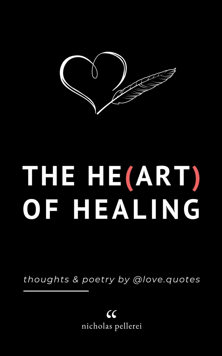 The Heart Of Healing: Thoughts And Poetry By Love Quotes: Emotional Poems Book About Finding Yourself For Adults And Teens