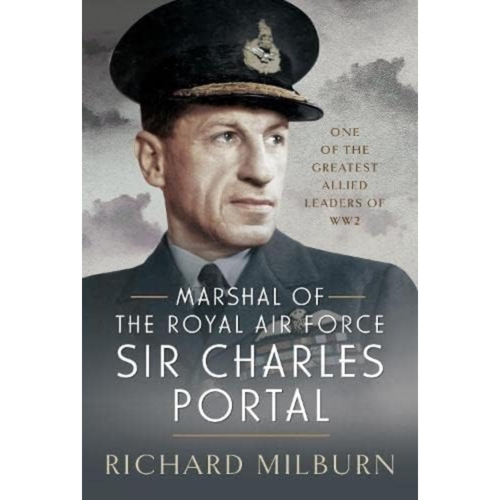 Marshal of the Royal Air Force Sir Charles Portal: One of the Greatest Allied Leaders of WW2