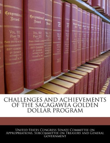 CHALLENGES AND ACHIEVEMENTS OF THE SACAGAWEA GOLDEN DOLLAR PROGRAM