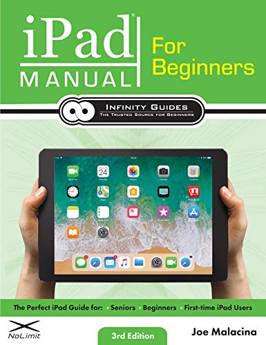 iPad Manual for Beginners: The Perfect iPad Guide for Seniors, Beginners, & First-time iPad Users