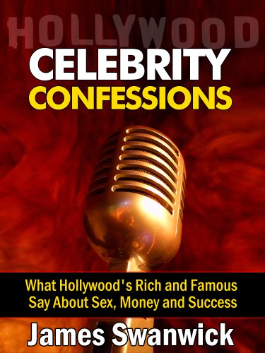 Celebrity Confessions: What Hollywood’s Rich and Famous Say About Sex,