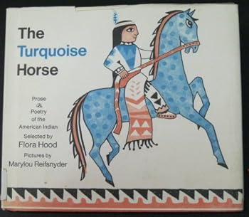 Hardcover The Turquoise Horse: Prose & Poetry of the American Indian Book