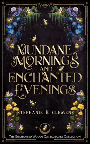 Mundane Mornings & Enchanted Evenings: A Cozy Pride and Prejudice meets Twelve Dancing Princesses Retelling