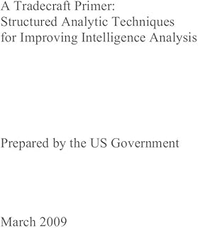 A Tradecraft Primer: Structured Analytic Techniques for Improving Intelligence Analysis