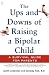 The Ups and Downs of Raising a Bipolar Child: A Survival Guide for Parents
