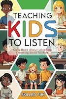 Teaching Kids to Listen: Kids Book about Listening - Listening Skills for Kids B0DLW5Q1RC Book Cover