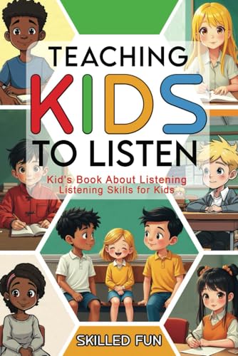 Teaching Kids to Listen: Kids Book about Listening - Listening Skills for Kids