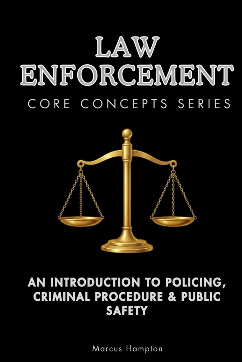 Law Enforcement Core Concepts Series: An Introduction to Policing, Criminal Procedure & Public Safety