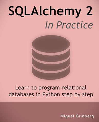 SQLAlchemy 2 In Practice: Learn to program relational databases in Python step-by-step