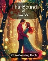 The Sound of Love Cute coloring Book: Adult Coloring Book, Romantic Coloring Book for Adults, Romantic, Love, Amore B0F5W4CM9P Book Cover