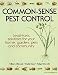 Common-Sense Pest Control: Least-Toxic Solutions for Your Home, Garden, Pets and Community