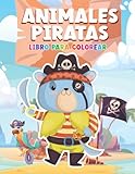  Animal Pirata Libro para colorear para los niños: Lindo Diseño Animal Barco Pirata Marineros y Criaturas Amantes, Ballena, Tortuga, Conejo, Loro Más ... y relajante Niños y niñas de 3-5 5-7 6-8 9-12