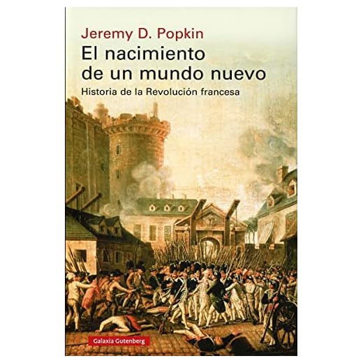 El nacimiento de un mundo nuevo: Historia de la Revolución francesa