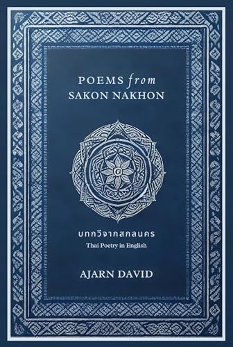 Poems from Sakon Nakhon: Thai Poetry in English (Thai Way Series Book 2)