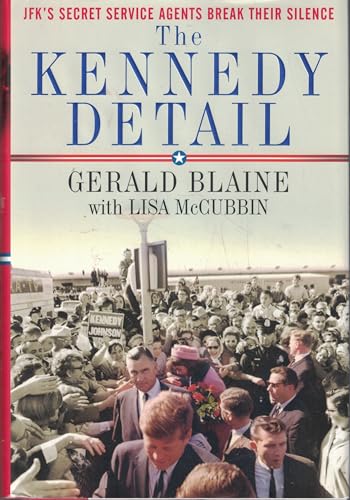 The Kennedy Detail: JFK's Secret Service Agents Break Their Silence
