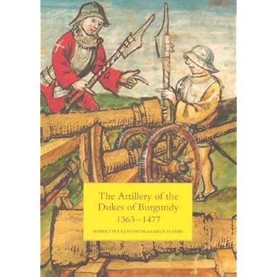 [(The Artillery of the Dukes of Burgundy, 1363-1477)] [Author