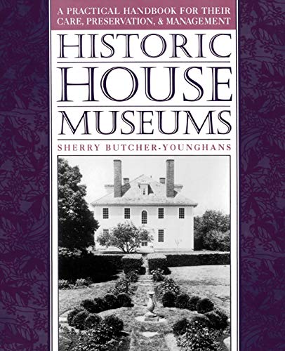 Télécharger Historic House Museums: A Practical Handbook for Their Care, Preservation, and Management livre En ligne
