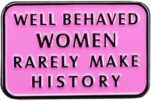 Feminist Well Behaved Women Rarely Make History Pin