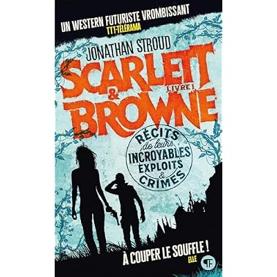Scarlett et Browne (Livre 1) - R&eacute;cits de leurs incroyables exploits et crimes