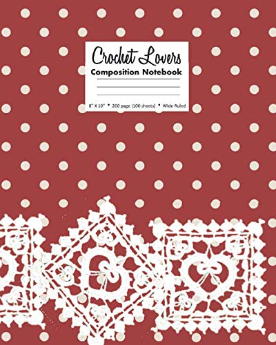 Crochet Lovers Composition Notebook 8” X 10” 200 page (100 sheets) Wide Ruled