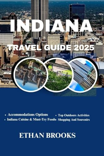 INDIANA TRAVEL GUIDE 2025 (THE TRAVELER'S COMPREHENSIVE GUIDEBOOK 2025-2026)