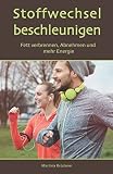 Stoffwechsel beschleunigen: Fett verbrennen, Abnehmen und mehr Energie