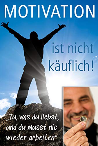 Motivation Ist Nicht Kauflich Tu Was Du Liebst Und Du Musst Nie Wieder Arbeiten Ebook Kinavli Fikret Amazon De Kindle Shop