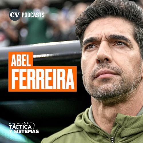 CV Podcast - Táctica y Sistemas: Abel Ferreira