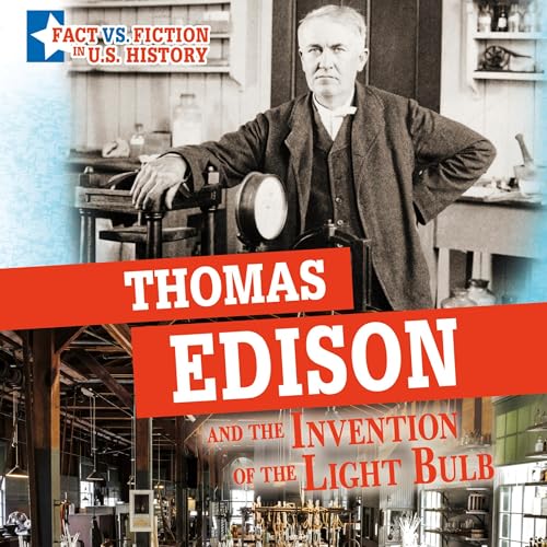 Thomas Edison and the Invention of the Light Bulb: Separating Fact from Fiction by Megan Cooley Peterson episode artwork